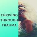 Thriving Through Trauma